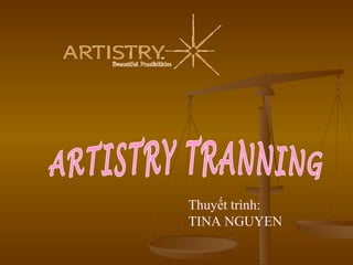 ARTISTRY TRANNING Thuyết trình:   TINA NGUYEN 