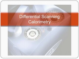 Differential Scanning
     Calorimetry
 