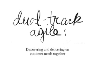 Discovering and delivering on
customer needs together
 