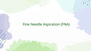 Fine Needle Aspiration (FNA)
 