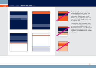 CD_Manual_E_Teil2_RL

2.6

23.5.2002 16:44 Uhr

Seite 7

Menu | Colors | Working with colors |

Applications for primary colors
In the Bertelsmann color palette, title
pages are dominated by the primary
colors BeAG_blue and BeAG_orange.
The blue can be used across large areas
in all of its shades. Orange is used only
as an accent color.
Orange can be used across large areas
on individual inside pages, for instance
to structure extensive brochures or on
the inside cover pages. Areas of screened
orange, however, are avoided as a rule.
Shades of orange are to be used only for
colored text.

 