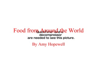 Food from Around the World By Amy Hopewell 