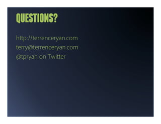 QUESTIONS?
h p://terrenceryan.com
terry@terrenceryan.com
@tpryan on Twi er
 