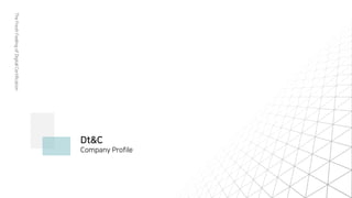 The
Fresh
Feeling
of
Digital
Certification
Dt&C
Company Profile
 