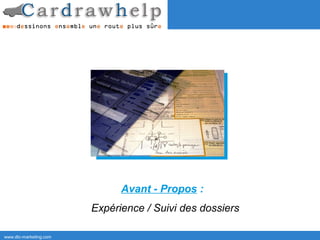 Avant - Propos :
                        Expérience / Suivi des dossiers

www.dtc-marketing.com
 