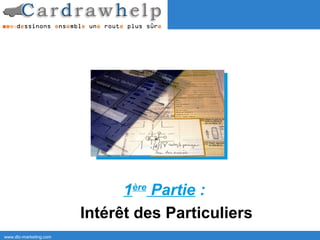 1ère Partie :
                        Intérêt des Particuliers
www.dtc-marketing.com
 