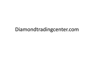 Diamondtradingcenter.com
 