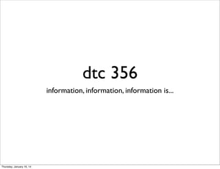 dtc 356
information, information, information is...

Thursday, January 16, 14

 