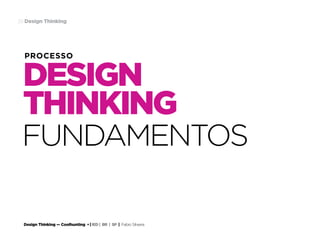Design Thinking — Coolhunting • | IED | BR | SP | Fabio Silveira
Design Thinking39
FUNDAMENTOS
PROCESSO
DESIGN
THINKING
 