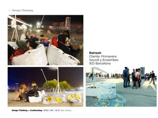 Design Thinking — Coolhunting • | IED | BR | SP | Fabio Silveira
Design Thinking60
Retrash
Cliente: Primavera
Sound y Ecoembes
IED Barcelona
 