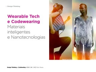 Design Thinking — Coolhunting • | IED | BR | SP | Fabio Silveira
Design Thinking61
Wearable Tech
e Codewearing
Materiais
inteligentes
e Nanotecnologias
 