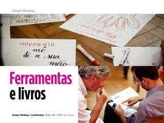 Design Thinking — Coolhunting • | IED | BR | SP | Fabio Silveira
Design Thinking74
Ferramentas
elivros
 