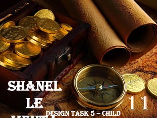 Shanel
le 11Design Task 5 – Child
 