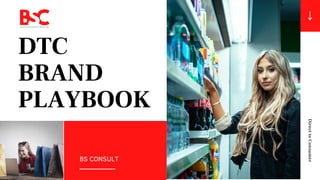 BS CONSULT
DTC
BRAND
PLAYBOOK
DirecttoConsumer
 