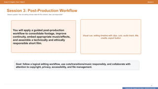 Prepared By: DepEd Club Team - DEPEDCLUB.COM
Prepared By: DepEd Club Team - DEPEDCLUB.COM
Grade 10 | English | Term 1 Week 9 Session 3
37
Session 3: Post-Production Workflow
Session question: How can editing choices make the film coherent, clear, and responsible?
You will apply a guided post-production
workflow to consolidate footage, improve
continuity, embed appropriate music/effects,
and assemble a technically and ethically
responsible short film.
Visual cue: editing timeline with clips, cuts, audio track, title,
credits, export button
Goal: follow a logical editing workflow, use cuts/transitions/music responsibly, and collaborate with
attention to copyright, privacy, accessibility, and file management.
 