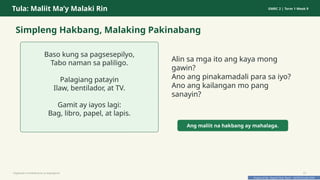 Prepared By: DepEd Club Team - DEPEDCLUB.COM
Prepared By: DepEd Club Team - DEPEDCLUB.COM
Tula: Maliit Ma’y Malaki Rin GMRC 2 | Term 1 Week 9
Simpleng Hakbang, Malaking Pakinabang
Baso kung sa pagsesepilyo,
Tabo naman sa paliligo.
Palagiang patayin
Ilaw, bentilador, at TV.
Gamit ay iayos lagi:
Bag, libro, papel, at lapis.
Alin sa mga ito ang kaya mong
gawin?
Ano ang pinakamadali para sa iyo?
Ano ang kailangan mo pang
sanayin?
Ang maliit na hakbang ay mahalaga.
Pagtitipid na Nakabubuti sa Kapaligiran 22
 