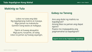 Prepared By: DepEd Club Team - DEPEDCLUB.COM
Prepared By: DepEd Club Team - DEPEDCLUB.COM
Tula: Kapaligiran Kong Mahal GMRC 2 | Term 1 Week 9
Makinig sa Tula
Lubos na tuwa ang dala
Ng kapaligirang malinis at masaya.
Mga yaman na makukuha
Gamitin nang wasto at maligaya.
Tipirin at huwag aksayahin
Mga puno, kuryente, at tubig.
Likas na yaman ay huwag sayangin.
Gabay na Tanong
Ano ang dulot ng malinis na
kapaligiran?
Anong likas na yaman ang dapat
tipirin?
Paano mo maipapakita ang
pagmamahal sa kapaligiran?
Sagutin muna sa isip. Pagkatapos, magbahagi.
Pagtitipid na Nakabubuti sa Kapaligiran 8
 