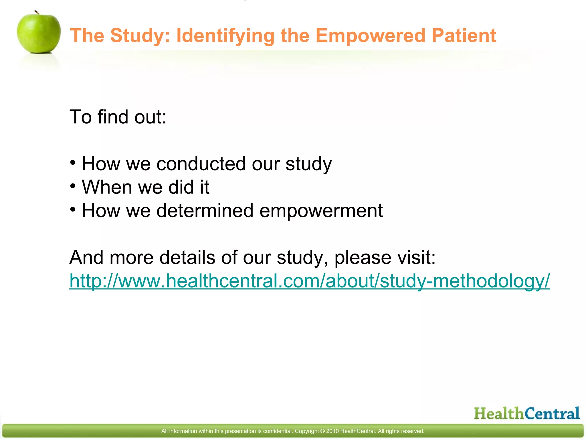 The Study: Identifying the Empowered Patient To find out: How we conducted our study When we did it How we determined empowerment And more details of our study, please visit: http://www.healthcentral.com/about/study-methodology/   