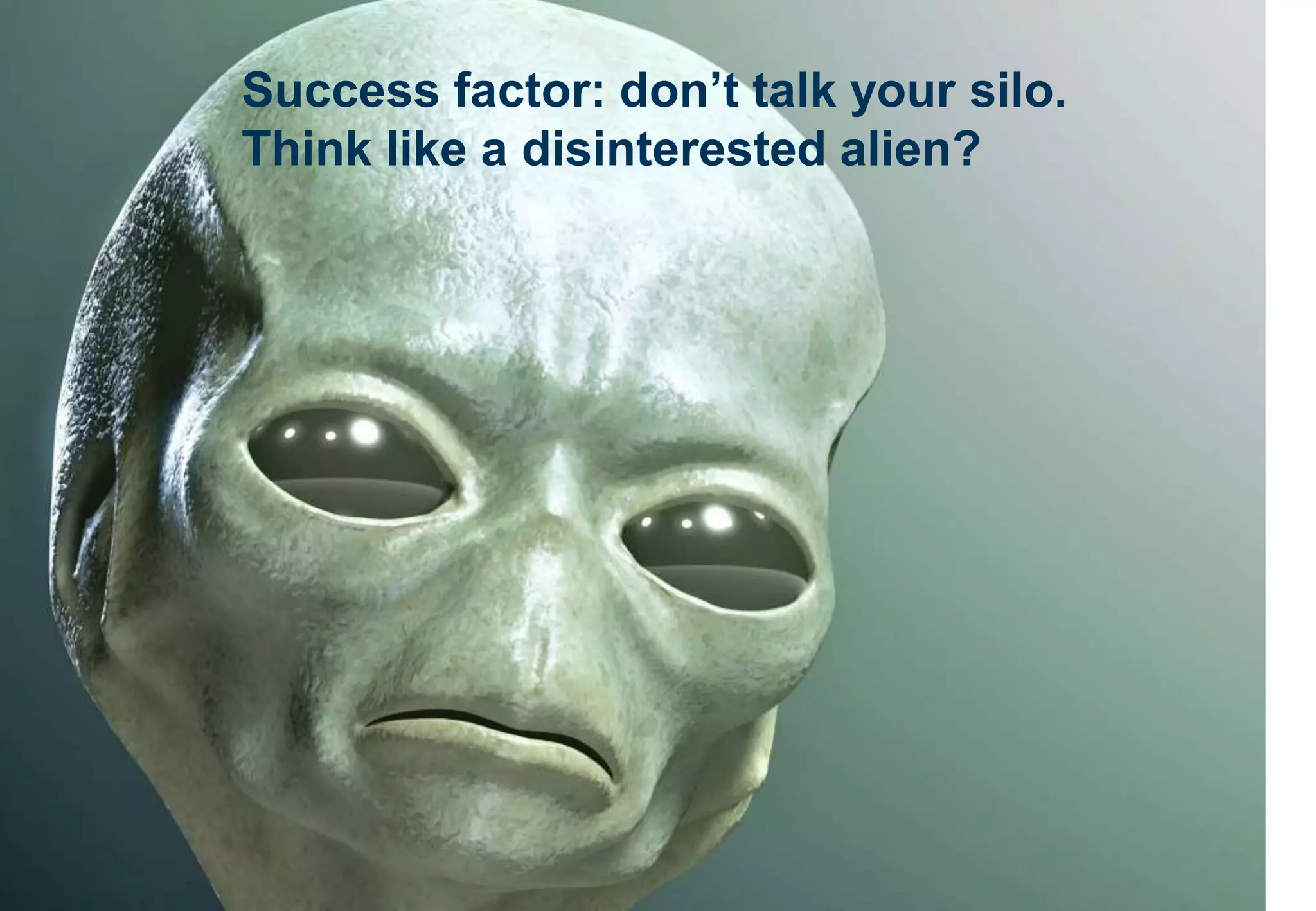 Peter Brett Associates LLP
Success factor: don’t talk your silo.
Think like a disinterested alien?
 
