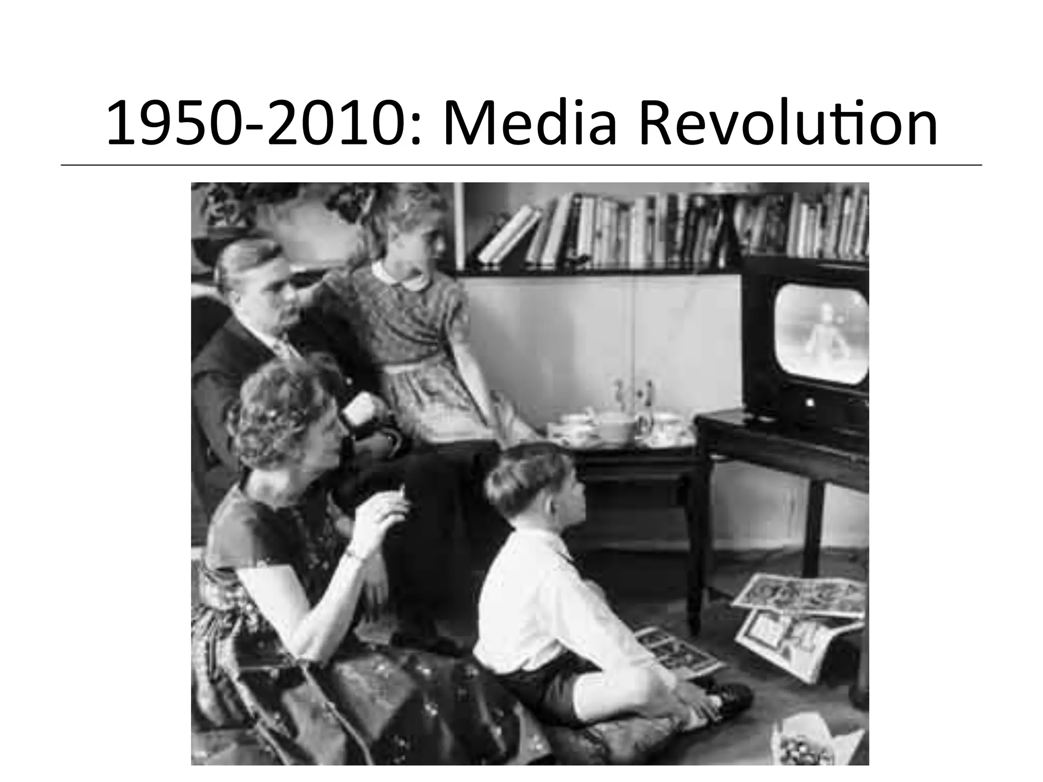 1950-­‐2010:	
  Media	
  Revolu<on	
  
 