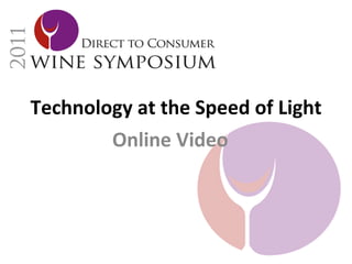 Technology	
  at	
  the	
  Speed	
  of	
  Light	
  
        Online	
  Video	
  
 