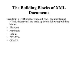 The Building Blocks of XML Documents ,[object Object],[object Object],[object Object],[object Object],[object Object],[object Object]