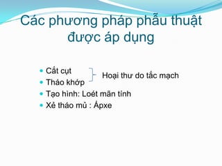Các phương pháp phẫu thuật được áp dụngCắt cụtTháo khớpTạo hình: Loét mãn tínhXẻ tháo mủ : ÁpxeHoại thư do tắc mạch