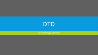 DTD
DocumentType Definition
 