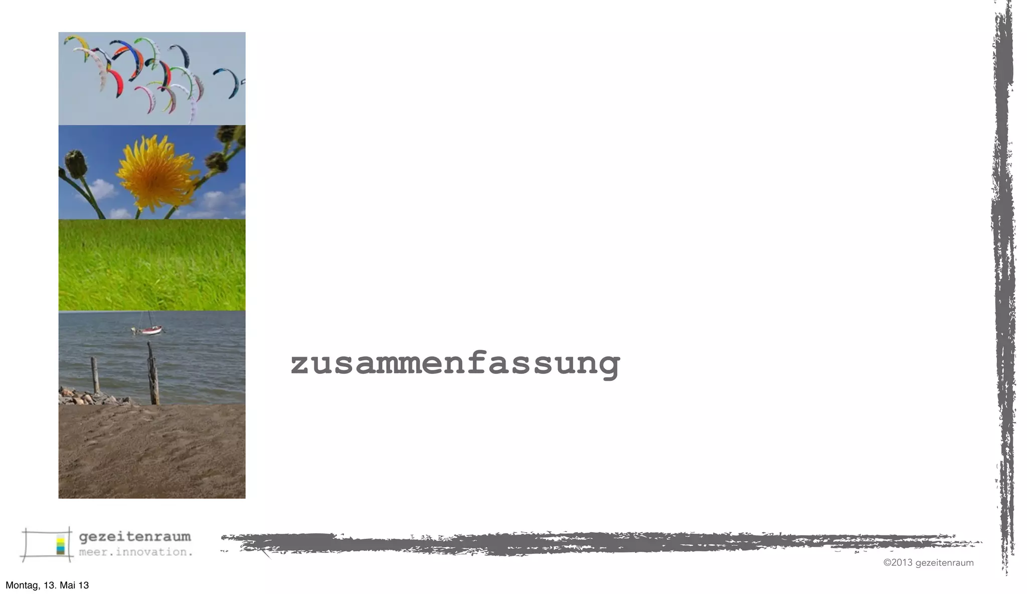 zusammenfassung

©2013 gezeitenraum
Montag, 13. Mai 13

 
