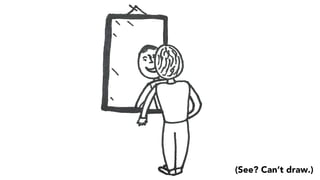 (See? Can’t draw.)
 