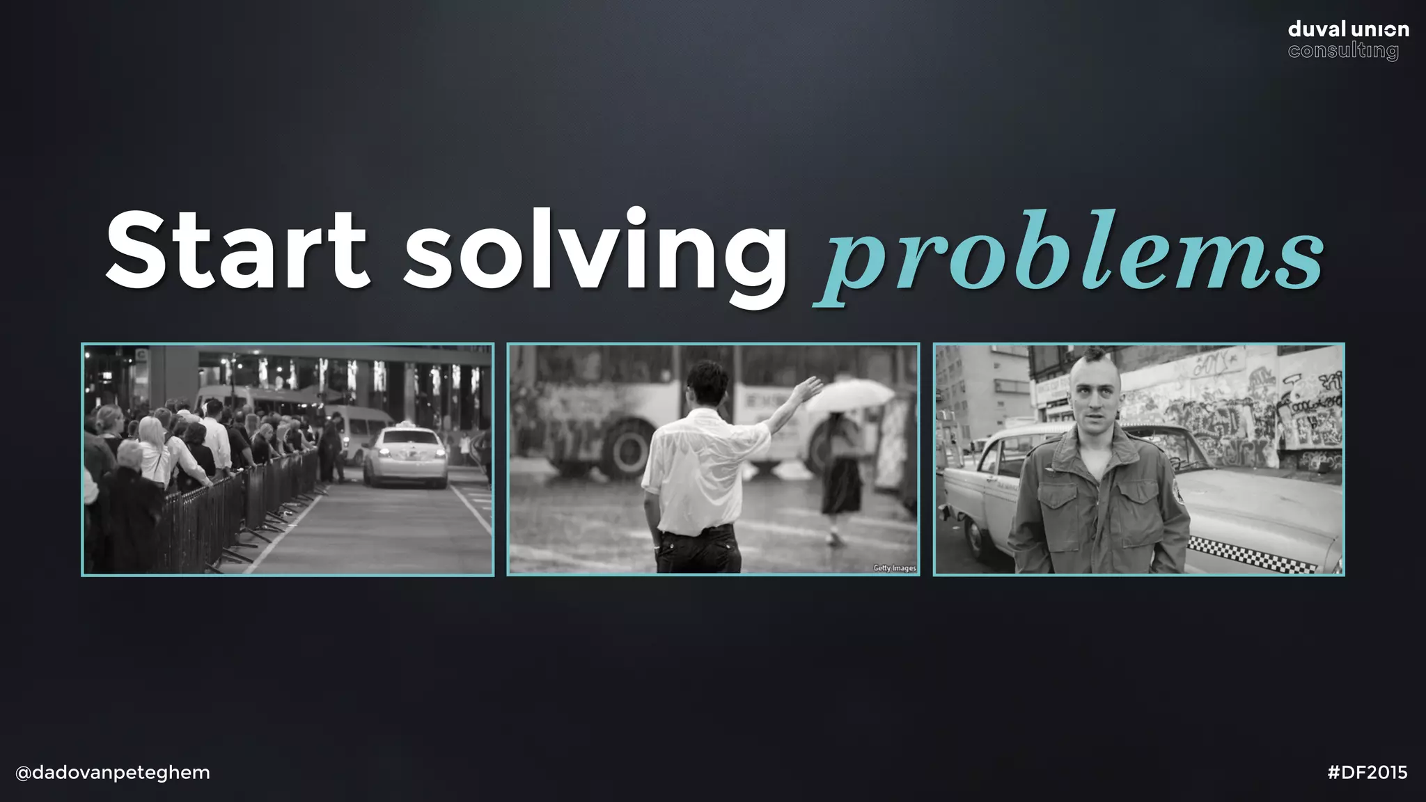 @dadovanpeteghem #DF2015
Start solving problems
 