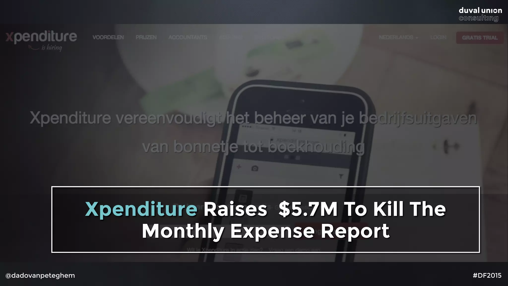 @dadovanpeteghem #DF2015
Xpenditure Raises $5.7M To Kill The
Monthly Expense Report
 