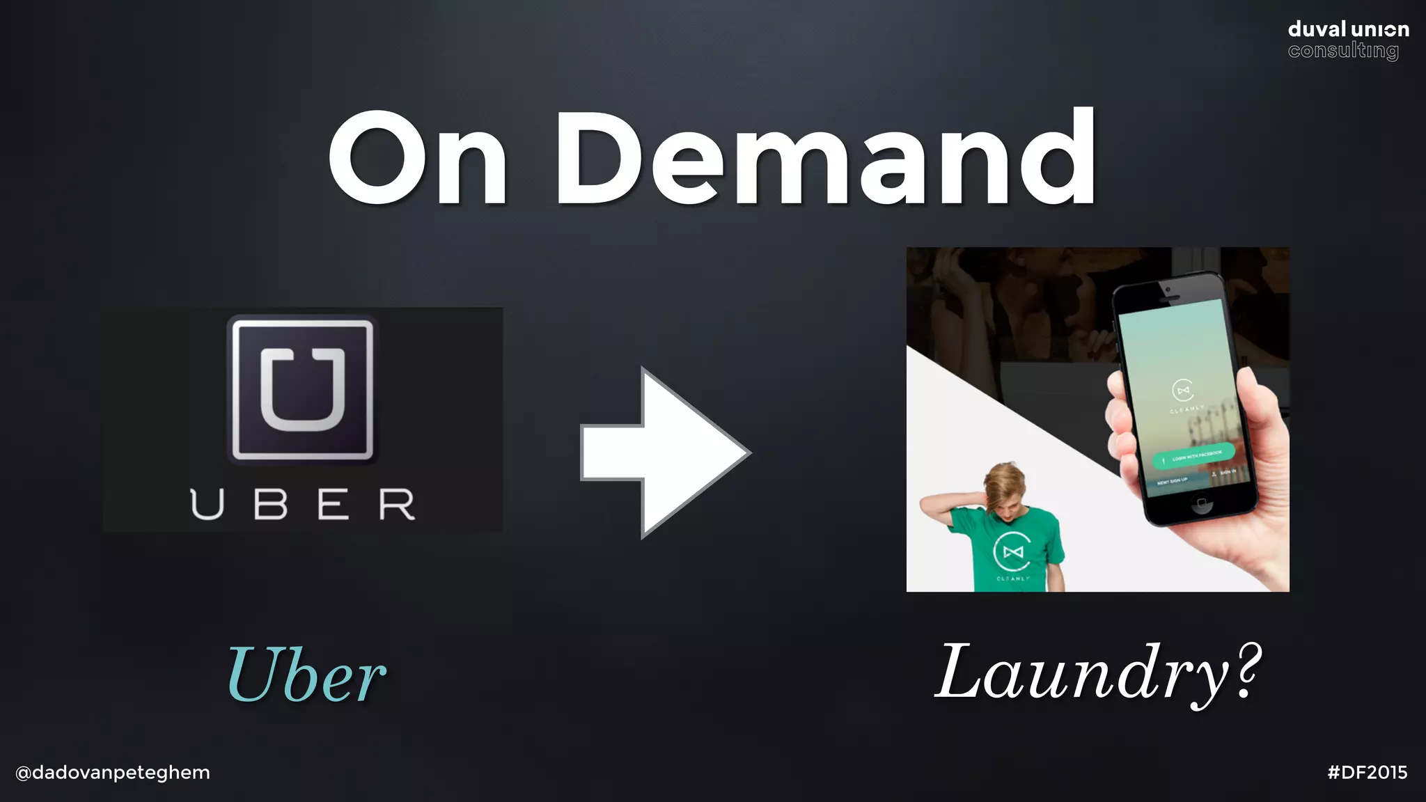 @dadovanpeteghem #DF2015
On Demand
Uber Laundry?
 