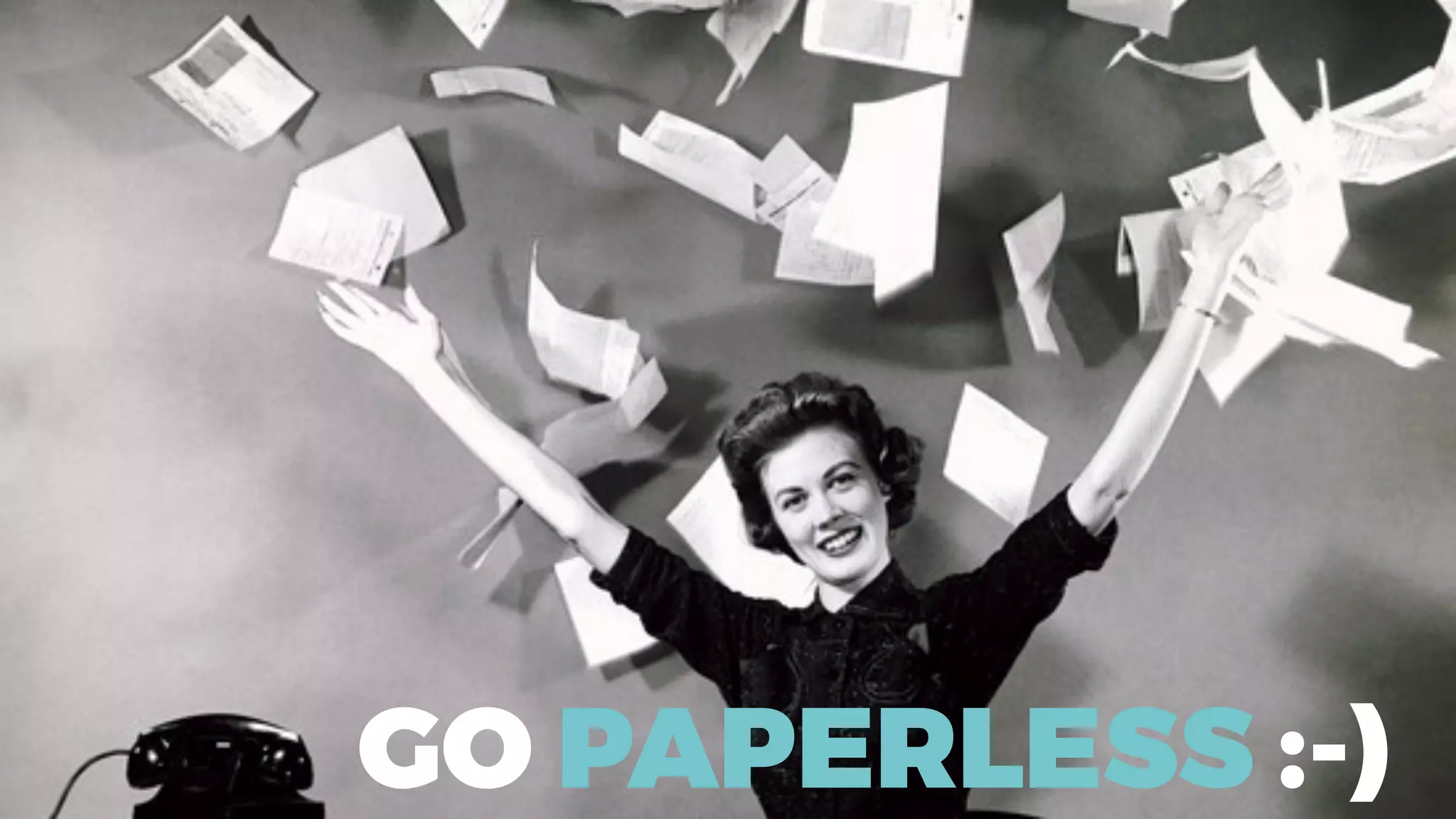 GO PAPERLESS :-)
 