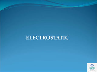 ELECTROSTATIC
 