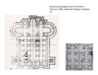 Giuliano	
  da	
  Sangallo	
  plan	
  for	
  St	
  Peter's	
  
Florence,	
  Uﬃzi,	
  GabineCo	
  Disegni	
  e	
  Stampe,	
  
7A	
  
 