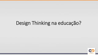 Design Thinking na educação?
 