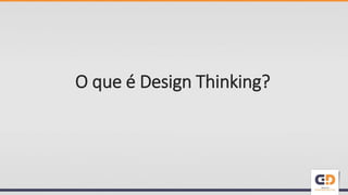 O que é Design Thinking?
 