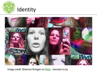Identity
Image credit: Shannon Kringen on Flickr licensed cc:by
 