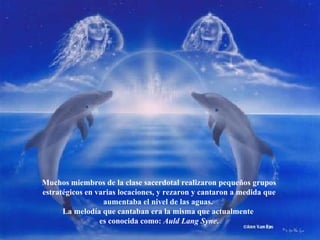 Muchos miembros de la clase sacerdotal realizaron pequeños grupos estratégicos en varias locaciones, y rezaron y cantaron a medida que aumentaba el nivel de las aguas.  La melodía que cantaban era la misma que actualmente  es conocida como:  Auld Lang Syne . 