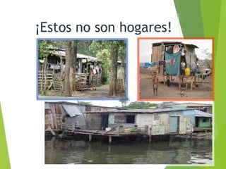 ¡Estos no son hogares!
 