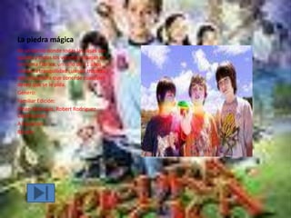 La piedra mágica
En un barrio donde todas las casas son
iguales y todos los vecinos trabajan en
la misma fábrica, un niño de 11 años
rompe la tranquilidad cuando tropieza
con una piedra que concede cualquier
deseo que se le pida.
Género:
Familiar Edición:
Ethan Maniquis, Robert Rodríguez.
Clasificación:
A Duración:
88 min.
 
