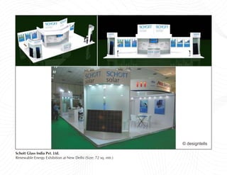© designtells

Schott Glass India Pvt. Ltd.
Renewable Energy Exhibition at New Delhi (Size: 72 sq. mtr.)
 