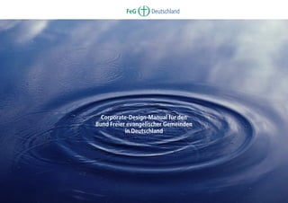 FeG

Deutschland

Corporate-Design-Manual für den
Bund Freier evangelischer Gemeinden
in Deutschland

 