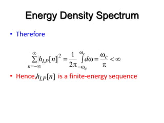 Energy Density Spectrum
• Therefore
• Hence, is a finite-energy sequence



w

 w



w
w




c
n
LP
c
c
d
n
h
2
1
]
[
2
]
[n
hLP
 