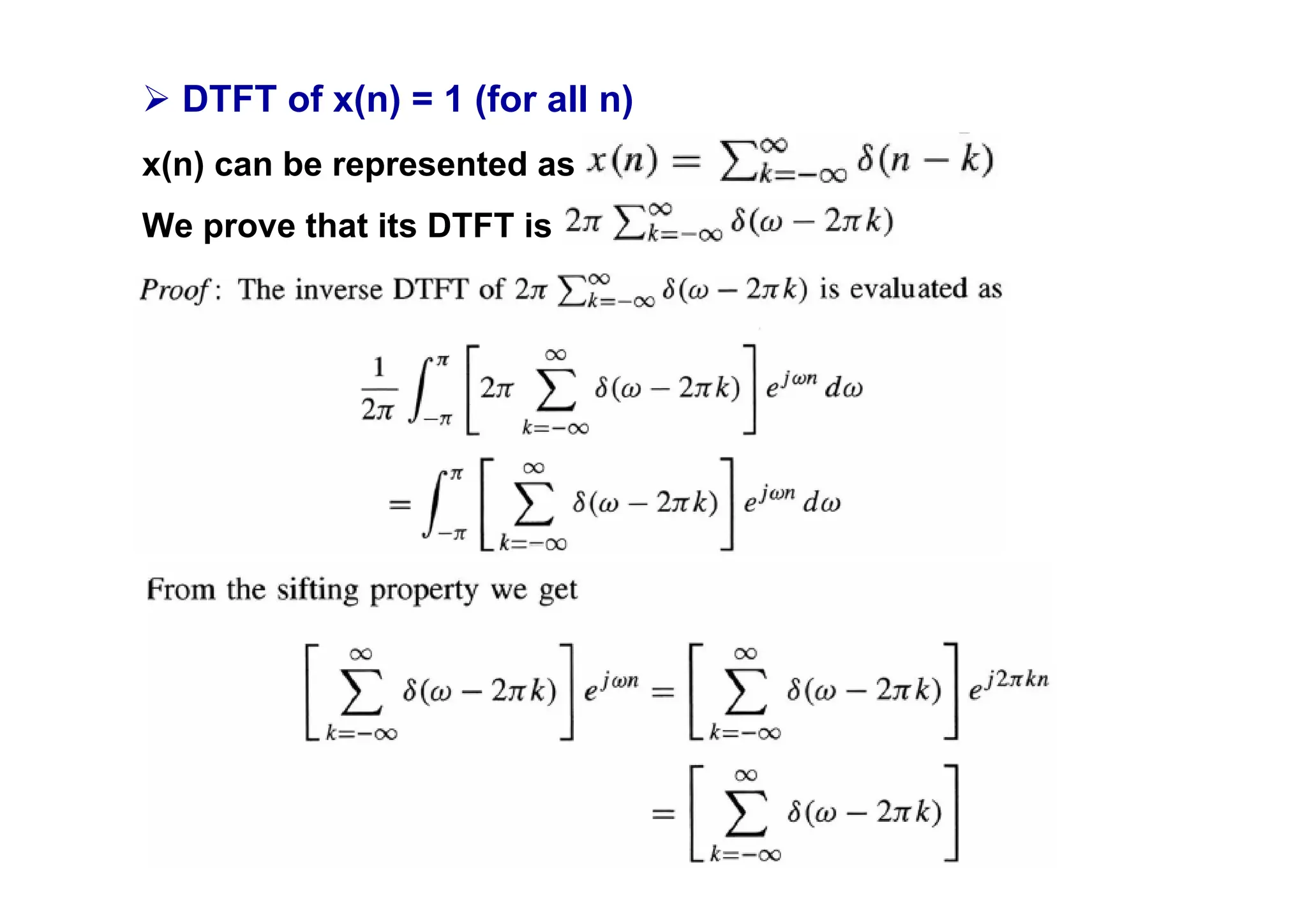 ¾ DTFT of x(n) = 1 (for all n)
x(n) can be represented as
We prove that its DTFT is
 