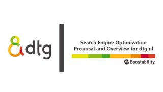 Search Engine Optimization
Proposal and Overview for dtg.nl
 