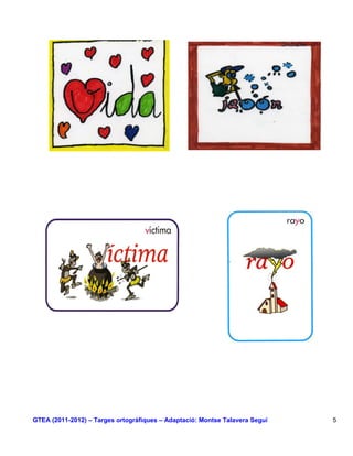 GTEA (2011-2012) – Targes ortogràfiques – Adaptació: Montse Talavera Seguí   5
 