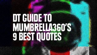 DT GUIDE TO
MUMBRELLA360’S
9 BEST QUOTES
 