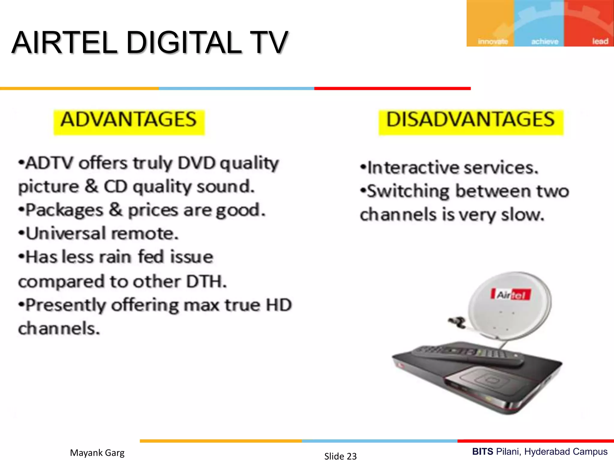 BITS Pilani, Hyderabad CampusMayank Garg Slide 23
AIRTEL DIGITAL TV
 